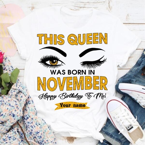 Personalized Birthday T Shirt, this queen was born in november, happy birthday to me tshirt, Her Birthday Gifts For November