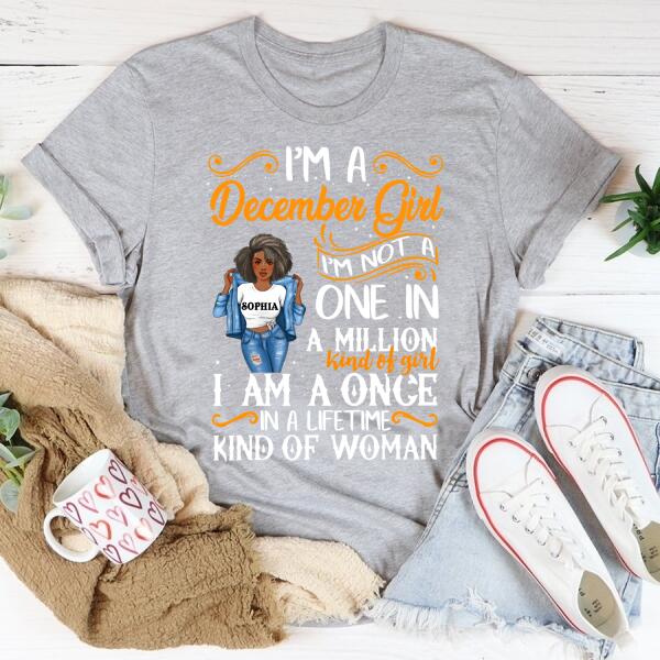 Personalized Birthday T Shirt, I&#39;m a December Girl I&#39;m not a one in a million kind of girl I am a once in a lifetime kind of woman, Her Birthday Gifts For December, Afro Girls Shirt For Black Woman