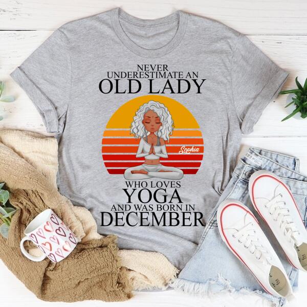 Personalized Birthday T Shirt, Never underestimate an Old Lady Who loves Yoga and was born in December, Her Birthday Gifts For December