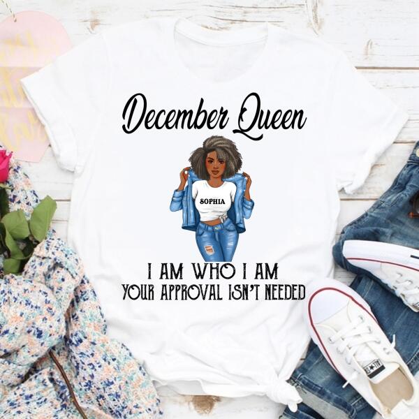 Personalized Birthday T Shirt, December Queen, I am Who I am, your approval isn&#39;t needed, Her Birthday Gifts For December, Afro Girls Shirt For Black Woman