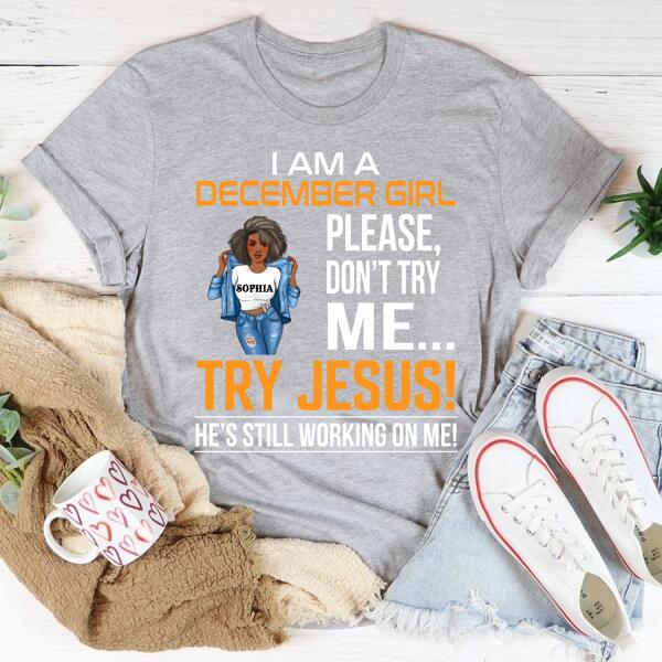 Personalized Birthday T Shirt, I&#39;m a December Girl Please, don&#39;t try me Try Jesus, He&#39;s still working on me, Her Birthday Gifts For December, Afro Girls Shirt For Black Woman