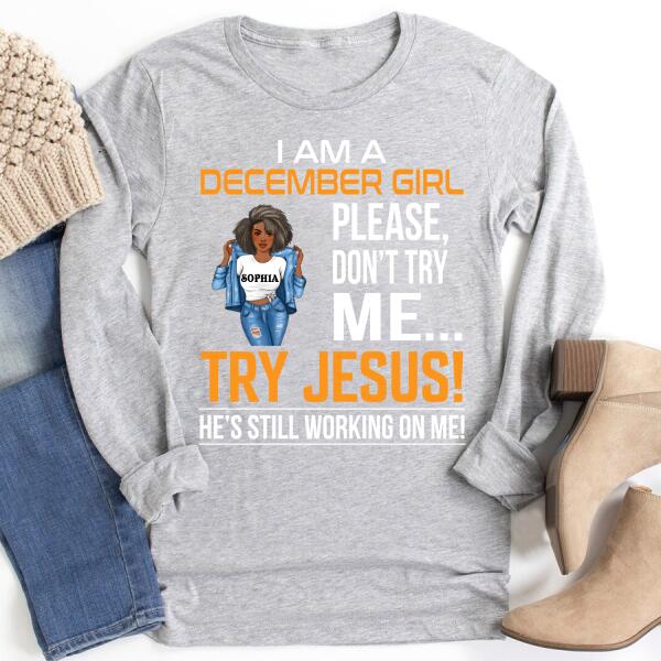 Personalized Birthday T Shirt, I&#39;m a December Girl Please, don&#39;t try me Try Jesus, He&#39;s still working on me, Her Birthday Gifts For December, Afro Girls Shirt For Black Woman