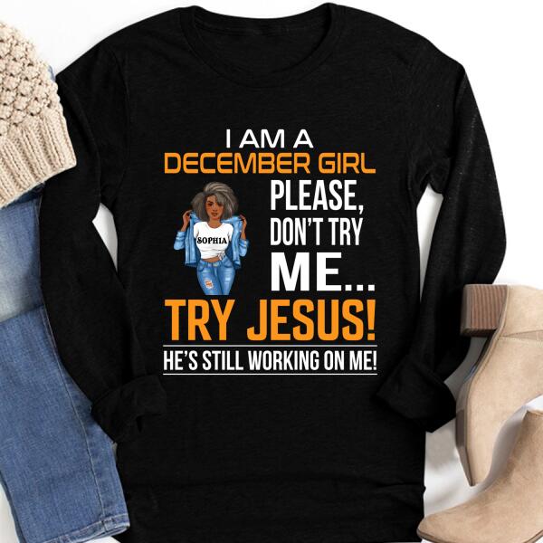 Personalized Birthday T Shirt, I&#39;m a December Girl Please, don&#39;t try me Try Jesus, He&#39;s still working on me, Her Birthday Gifts For December, Afro Girls Shirt For Black Woman