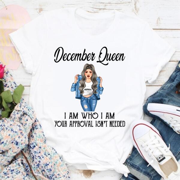 Personalized Birthday T Shirt, I am Who I am, Your approval isn&#39;t needed, December Birthday Shirt, December Birthday Gifts