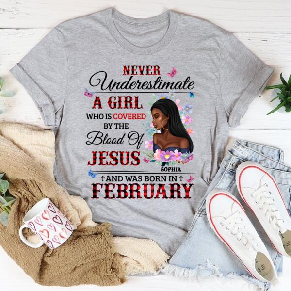 Personalized Birthday T Shirt, never underestimate a girl who is covered by the blood of jesus and was born in February, Her Birthday Gifts For February