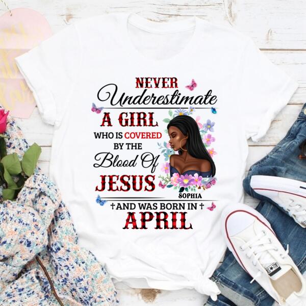 Personalized Birthday T Shirt, never underestimate a girl who is covered by the blood of jesus and was born in April, Her Birthday Gifts For April
