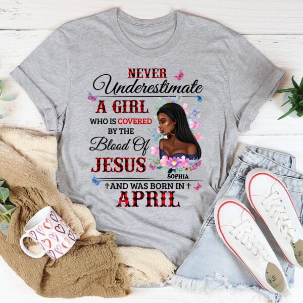 Personalized Birthday T Shirt, never underestimate a girl who is covered by the blood of jesus and was born in April, Her Birthday Gifts For April