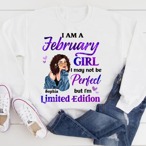Personalized Birthday T Shirt, i&#39;m a February girl i may not be perfect but i&#39;m limited edition, Her Birthday Gifts For February