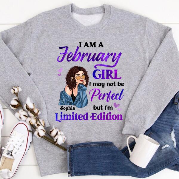 Personalized Birthday T Shirt, i&#39;m a February girl i may not be perfect but i&#39;m limited edition, Her Birthday Gifts For February