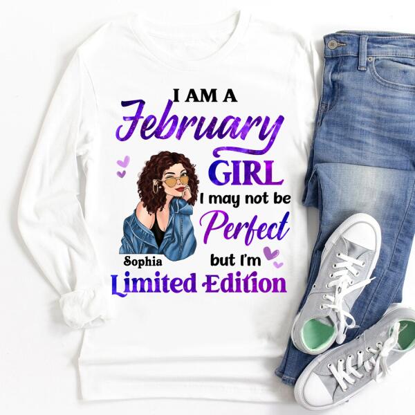 Personalized Birthday T Shirt, i&#39;m a February girl i may not be perfect but i&#39;m limited edition, Her Birthday Gifts For February