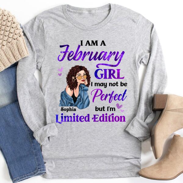 Personalized Birthday T Shirt, i&#39;m a February girl i may not be perfect but i&#39;m limited edition, Her Birthday Gifts For February