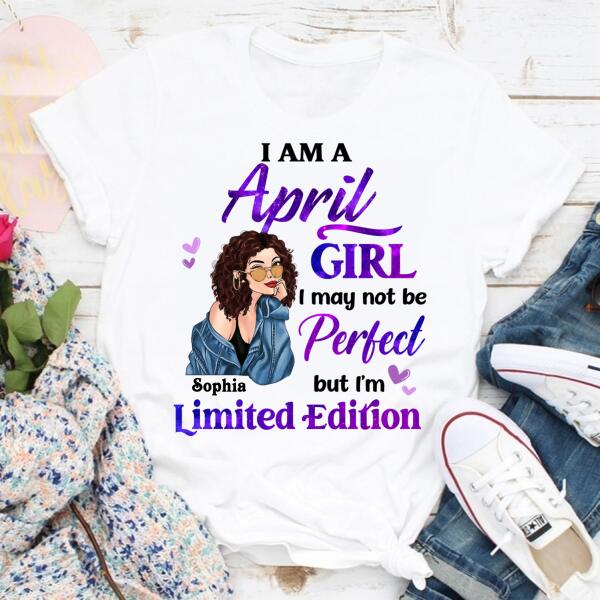 Personalized Birthday T Shirt, i&#39;m a April girl i may not be perfect but i&#39;m limited edition, Her Birthday Gifts For April