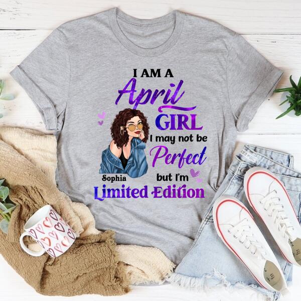 Personalized Birthday T Shirt, i&#39;m a April girl i may not be perfect but i&#39;m limited edition, Her Birthday Gifts For April
