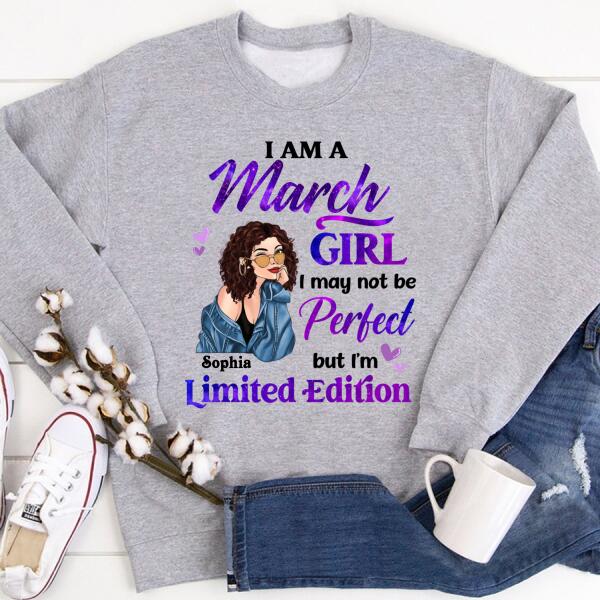 Personalized Birthday T Shirt, i&#39;m a March girl i may not be perfect but i&#39;m limited edition, Her Birthday Gifts For March