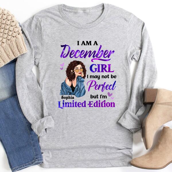 Personalized Birthday T Shirt, i&#39;m a December girl i may not be perfect but i&#39;m limited edition, Her Birthday Gifts For December