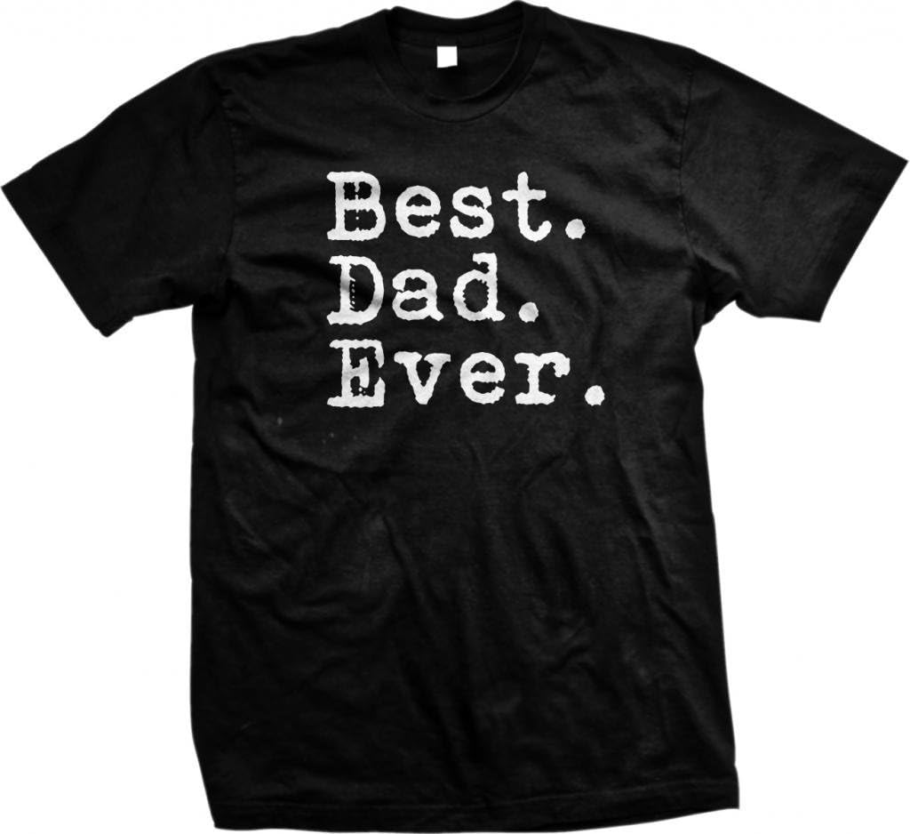 The Goozler Best Dad Ever T-Shirt - Dad Birthday Gift, Father&#39;s Day Shirt, Black, Unisex, Short Sleeve,
