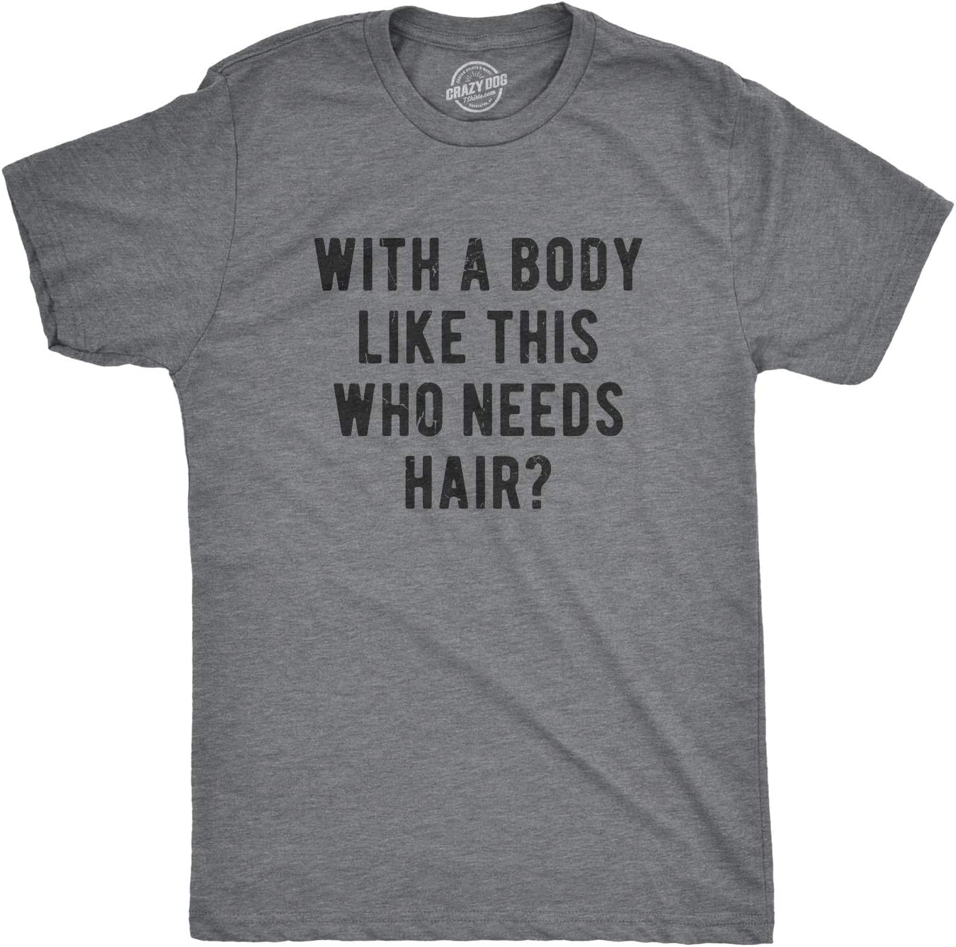 Crazy Dog Mens with A Body Like This Who Needs Hair T Shirt Funny Balding Dad BOD Tee