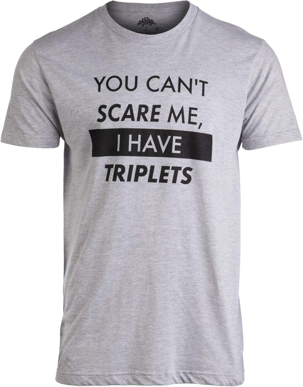 You Can&#39;t Scare Me, I Have Kids | Funny Dad Daddy Daughters Children Cute Joke Men