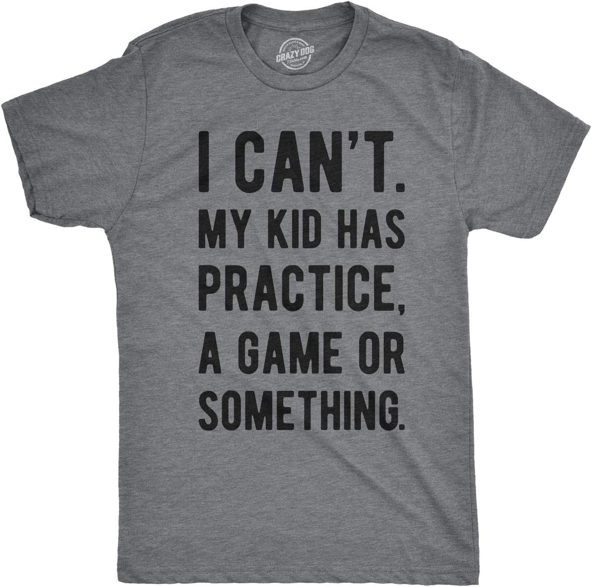 Mens I Cant My Kid Has Practice A Game Or Something T Shirt Funny Fathers Day Mother Shirt