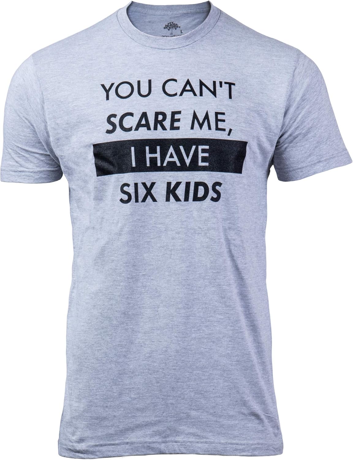 You Can&#39;t Scare Me, I Have Kids | Funny Dad Daddy Daughters Children Cute Joke Men