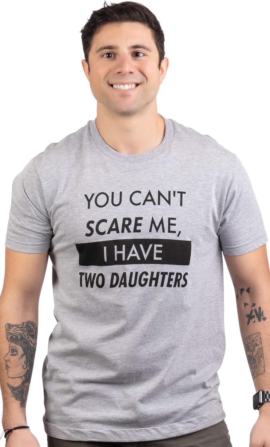 You Can&#39;t Scare Me, I Have Kids | Funny Dad Daddy Daughters Children Cute Joke Men