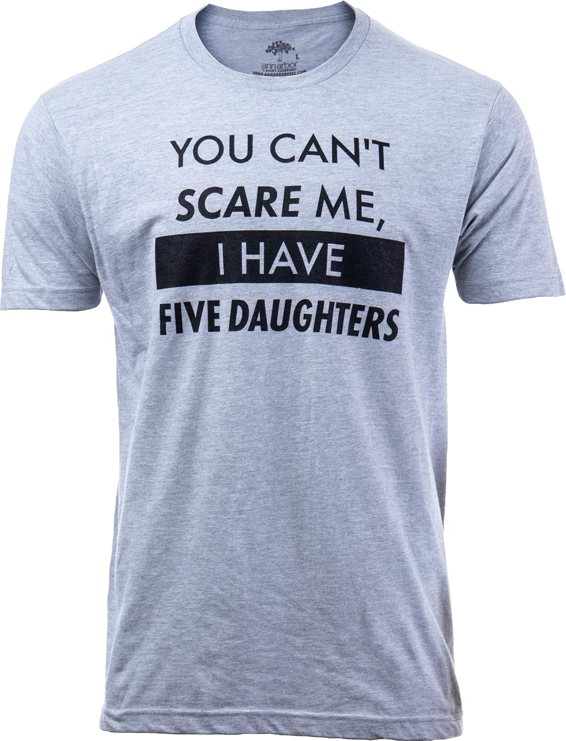 You Can&#39;t Scare Me, I Have Kids | Funny Dad Daddy Daughters Children Cute Joke Men