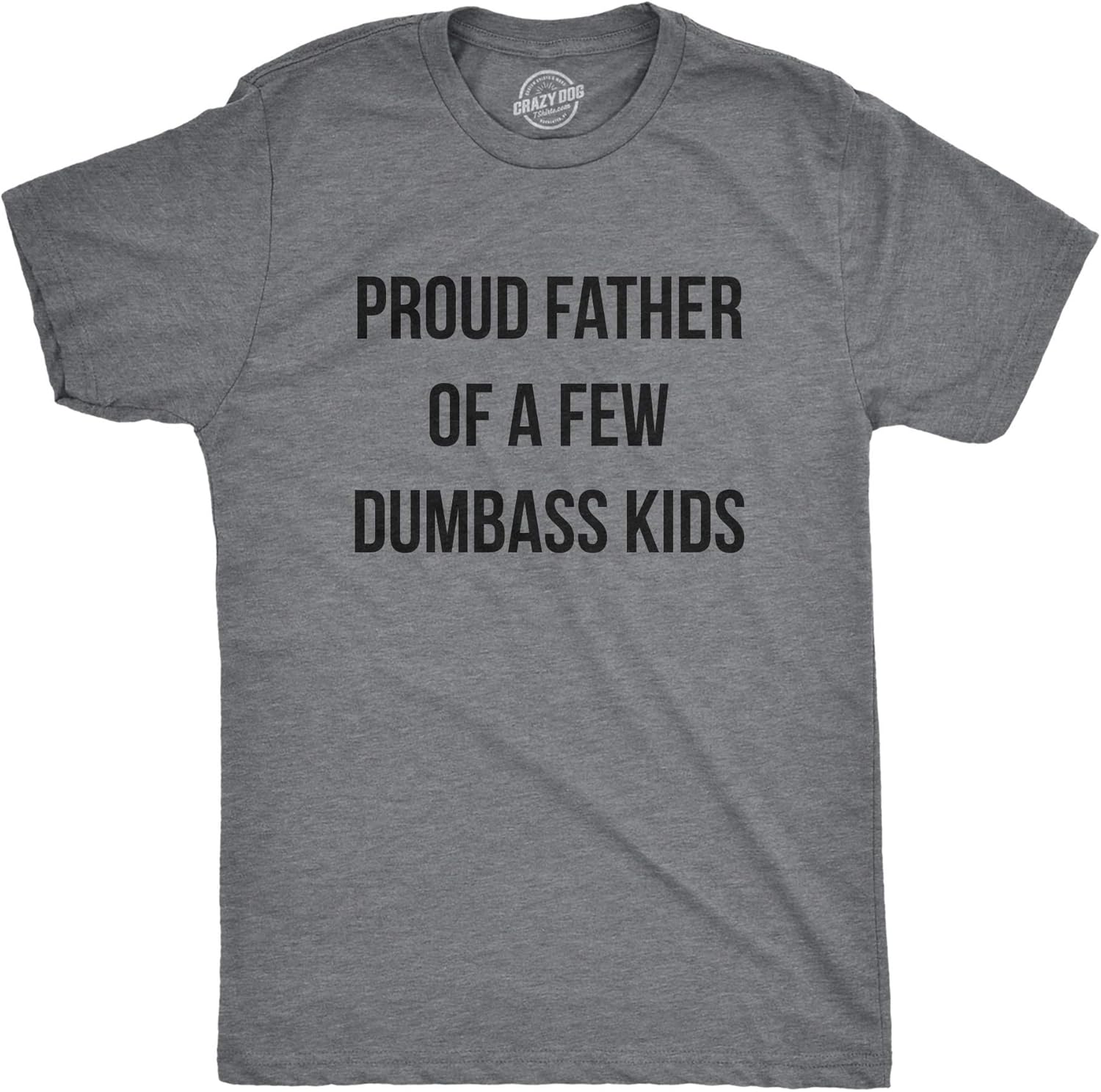 Mens Proud Father of A Few Dumbass Kids Tshirt Funny Parenting Fathers Day Tee