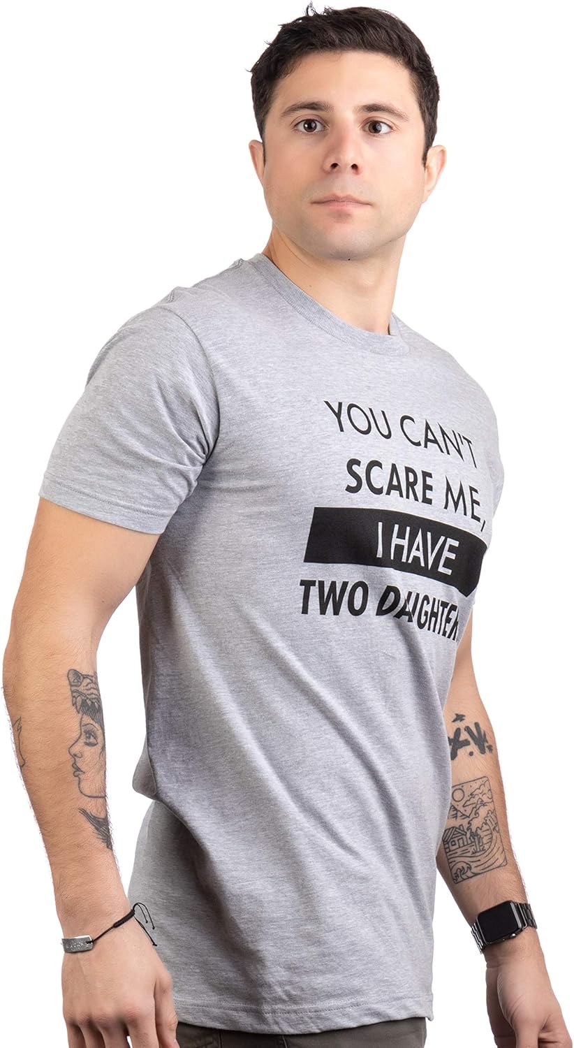 You Can&#39;t Scare Me, I Have Kids | Funny Dad Daddy Daughters Children Cute Joke Men