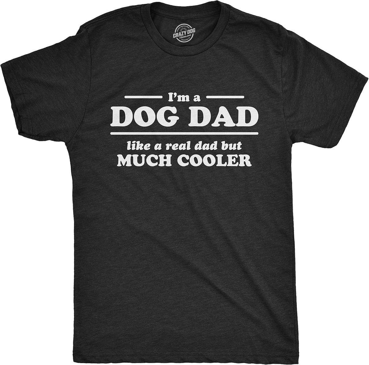 Mens I&#39;m A Dog Dad Like A Real Dad But Much Cooler Tshirt Funny Tee for Guys