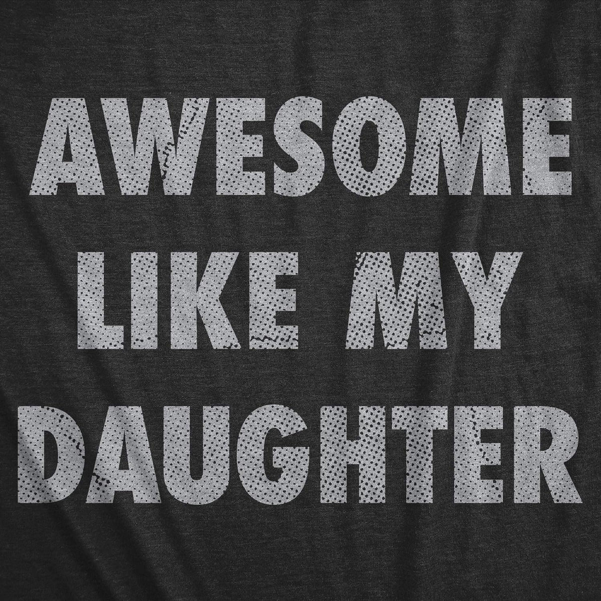 Mens Awesome Like My Daughter Tshirt Funny Fathers Day Awesome Dad Graphic Tee