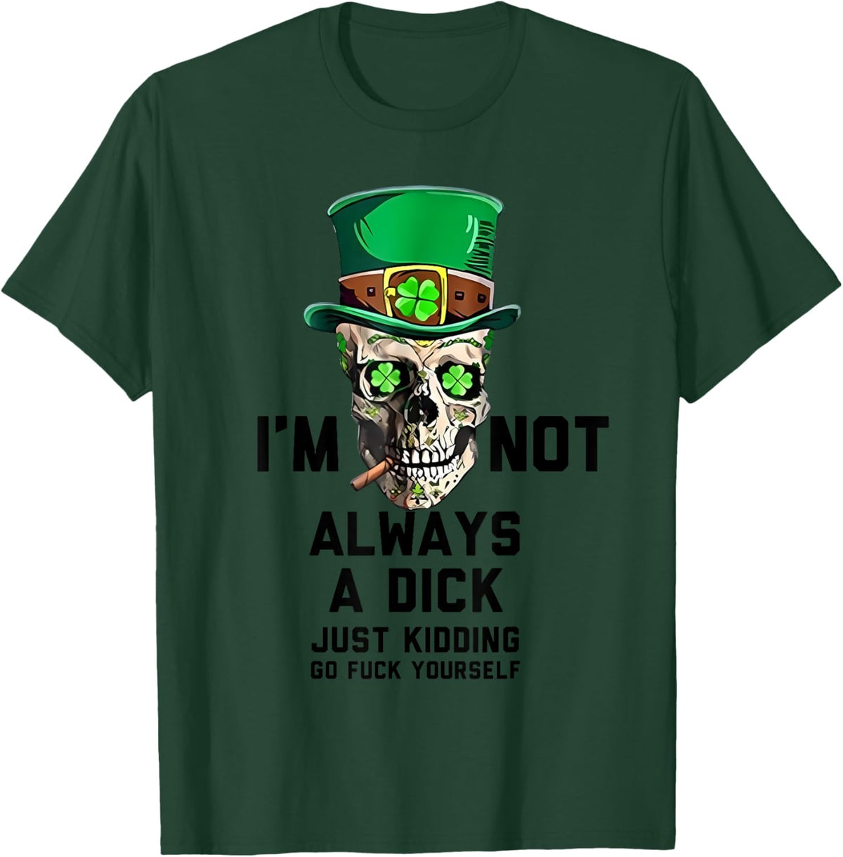 I&#39;m Not Always A Dick Just Kidding Go Fck Yourself Irish