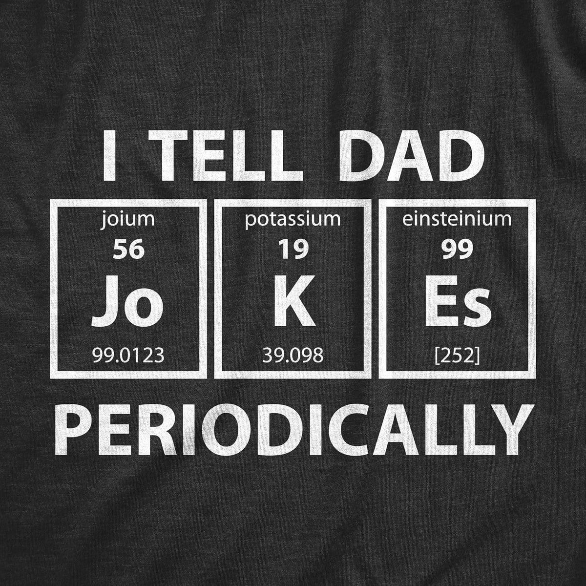 Mens I Tell Dad Jokes Periodically Tshirt Funny Science Fathers Day Nerdy Graphic Tee