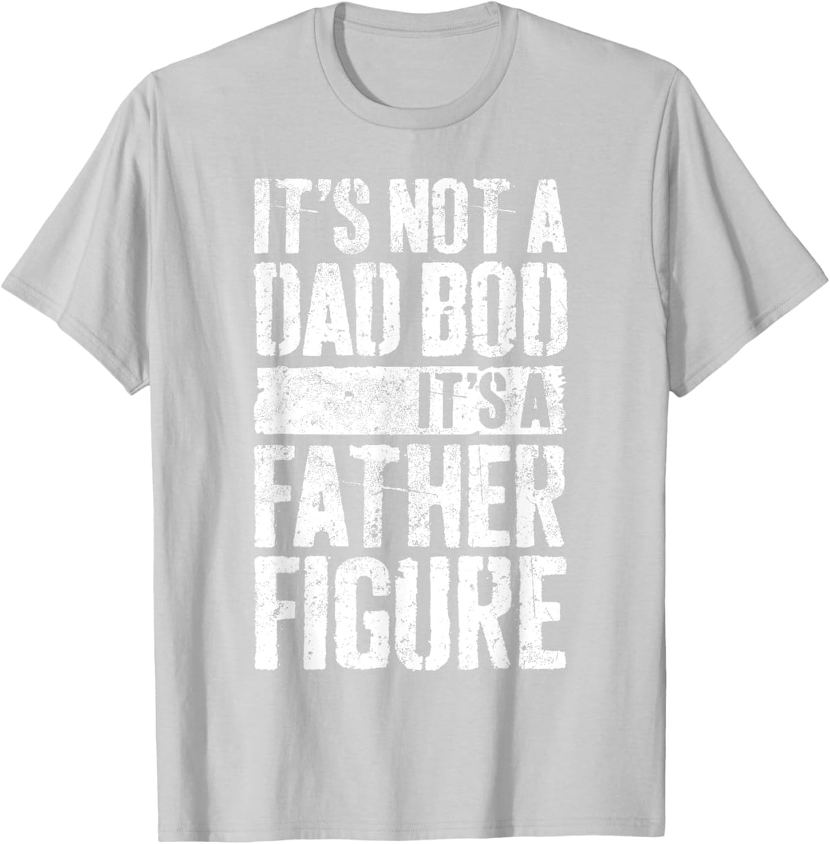 It&#39;s Not A Dad Bod It&#39;s A Father Figure Shirt Fathers Day