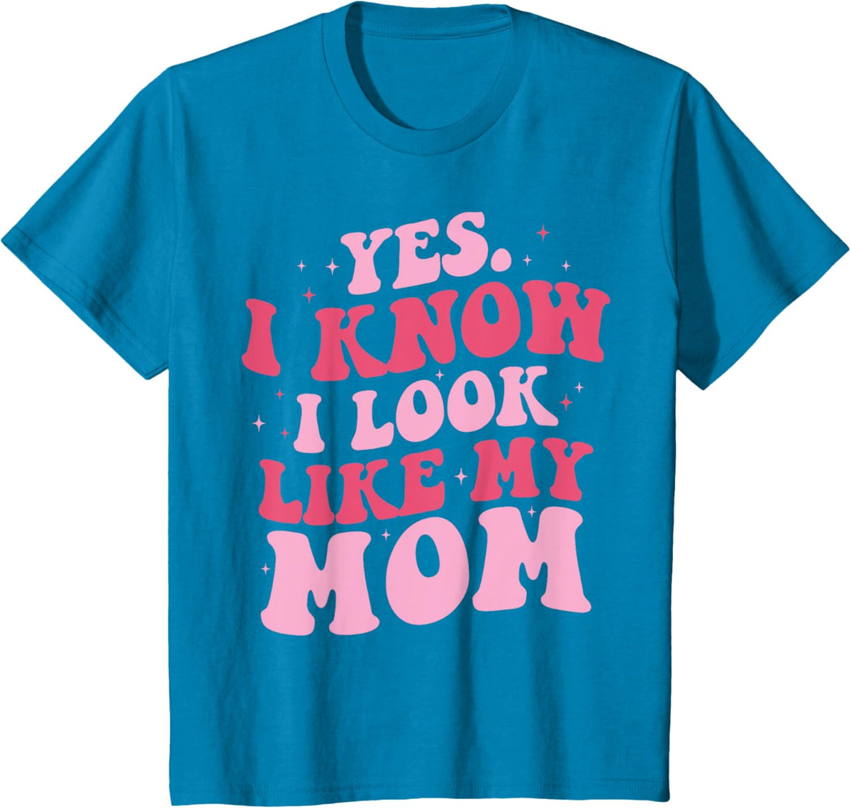 Yes I Know I Look Like My Mom Funny Daughter Mother&#39;s Day