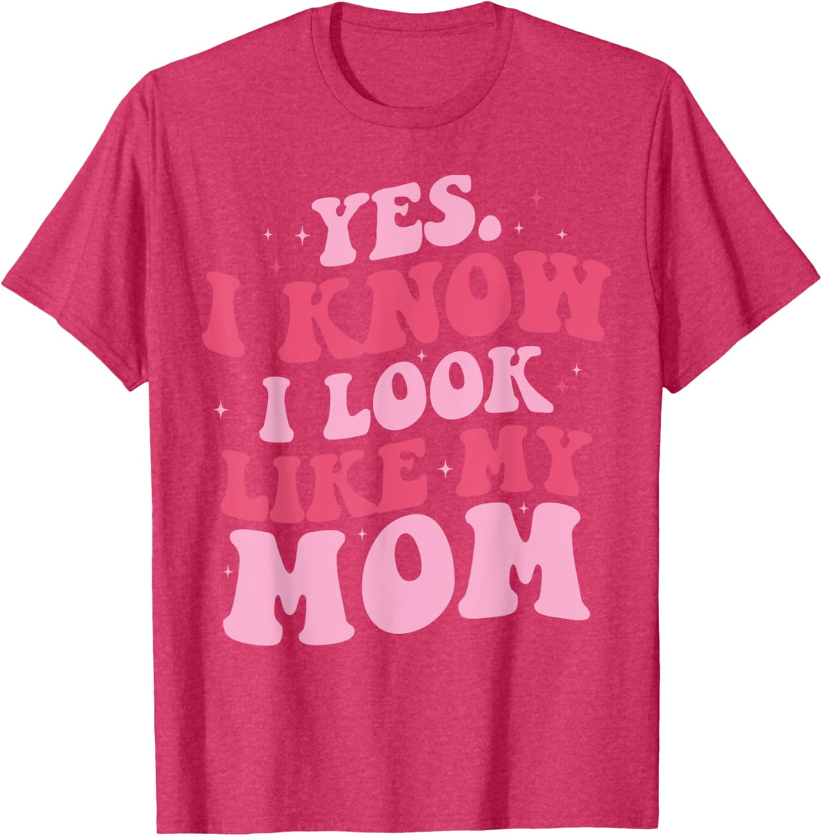 Yes I Know I Look Like My Mom Funny Daughter Mother&#39;s Day