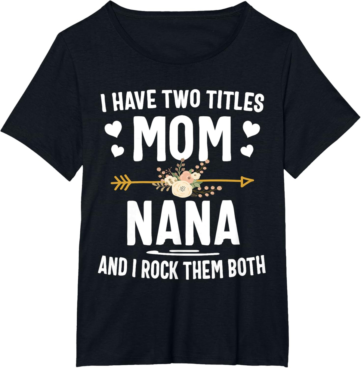 I Have Two Titles Mom And Nana Shirt Mothers Day Gifts Mother Shirt