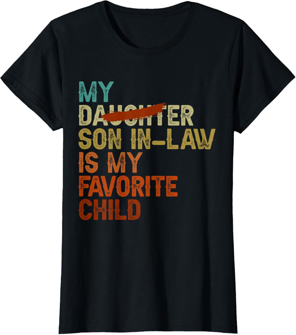 My Son In Law Is My Favorite Child Funny - Replaced Daughter