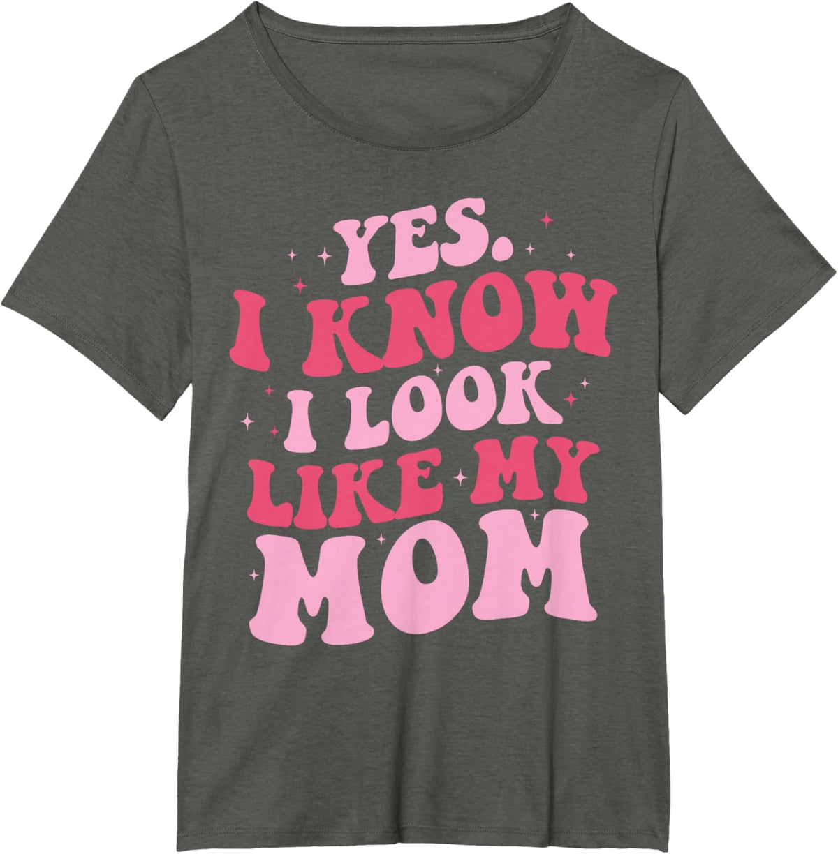 Yes I Know I Look Like My Mom Funny Daughter Mother&#39;s Day