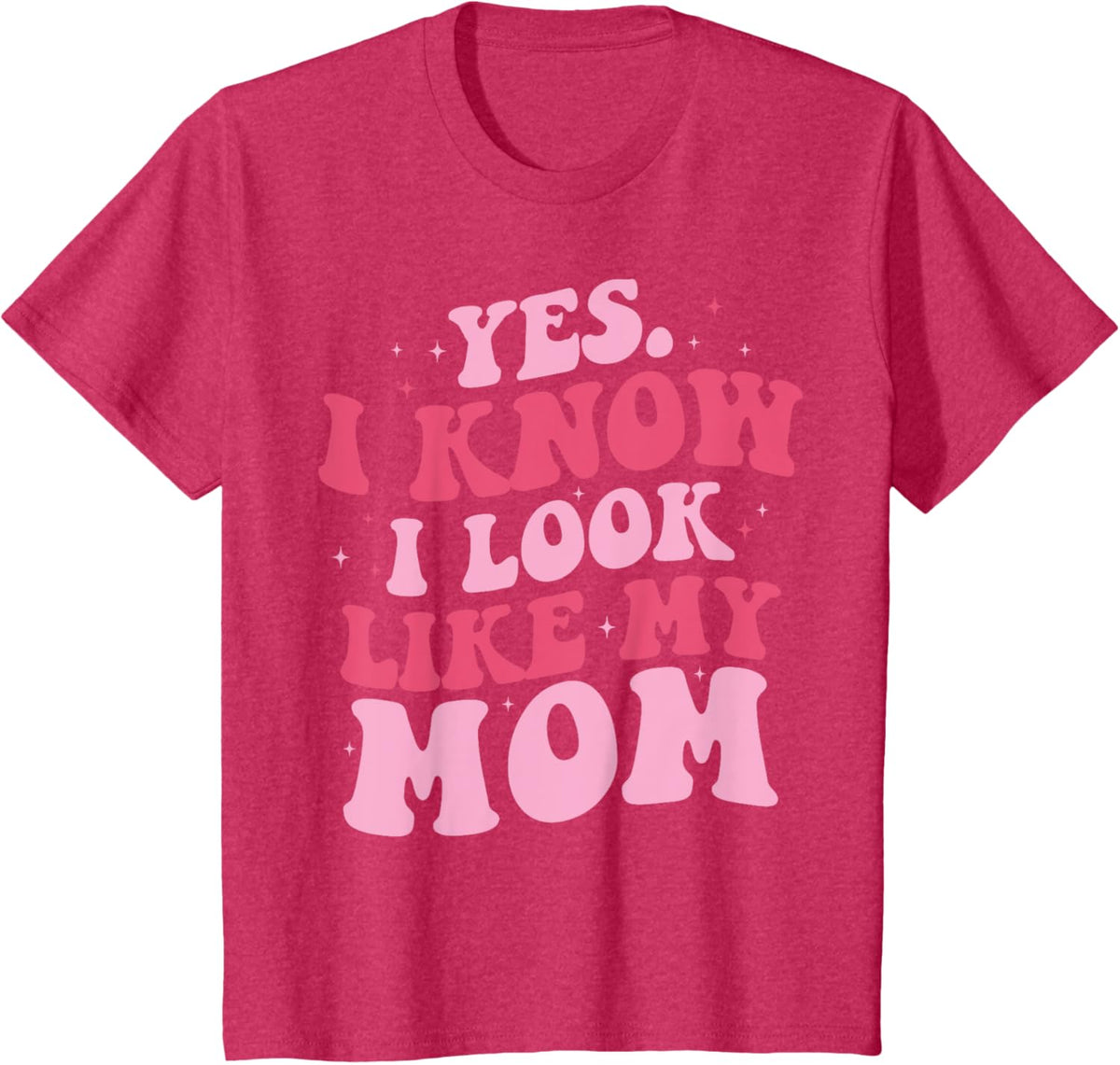 Yes I Know I Look Like My Mom Funny Daughter Mother&#39;s Day