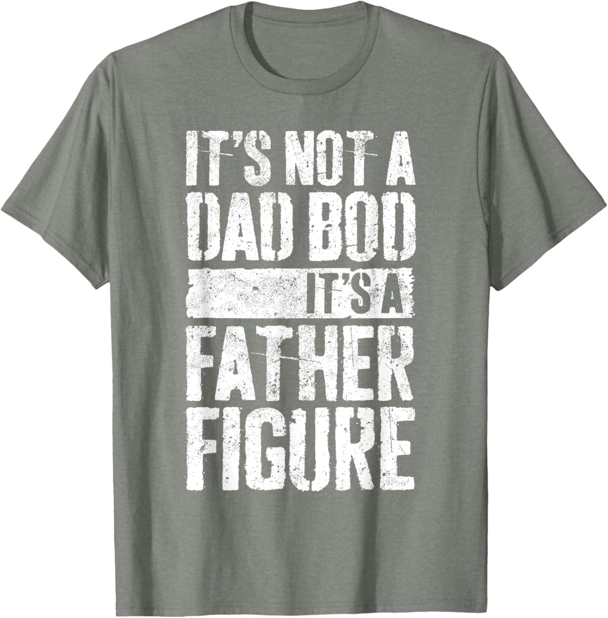 It&#39;s Not A Dad Bod It&#39;s A Father Figure Shirt Fathers Day