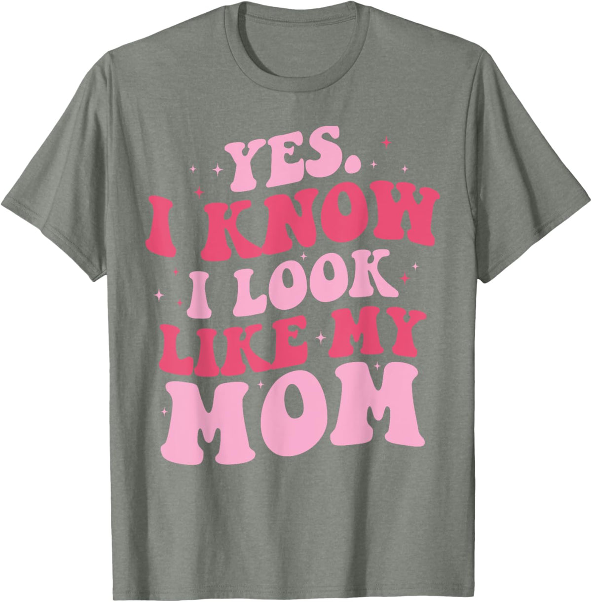 Yes I Know I Look Like My Mom Funny Daughter Mother&#39;s Day