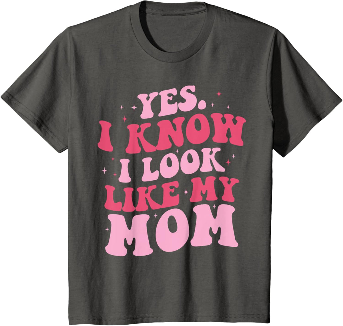 Yes I Know I Look Like My Mom Funny Daughter Mother&#39;s Day