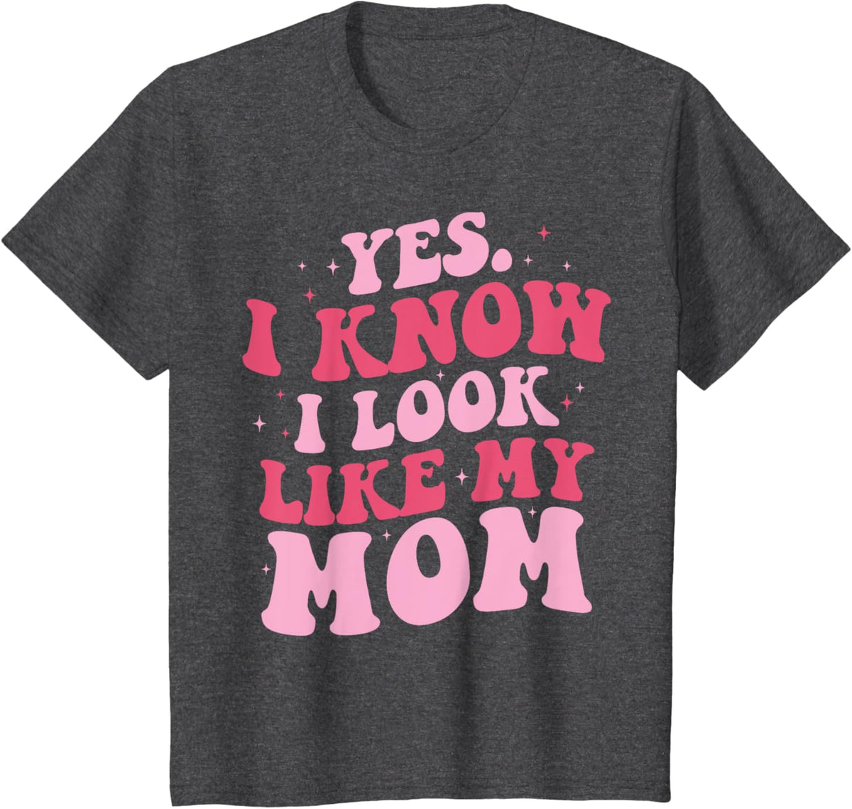 Yes I Know I Look Like My Mom Funny Daughter Mother&#39;s Day