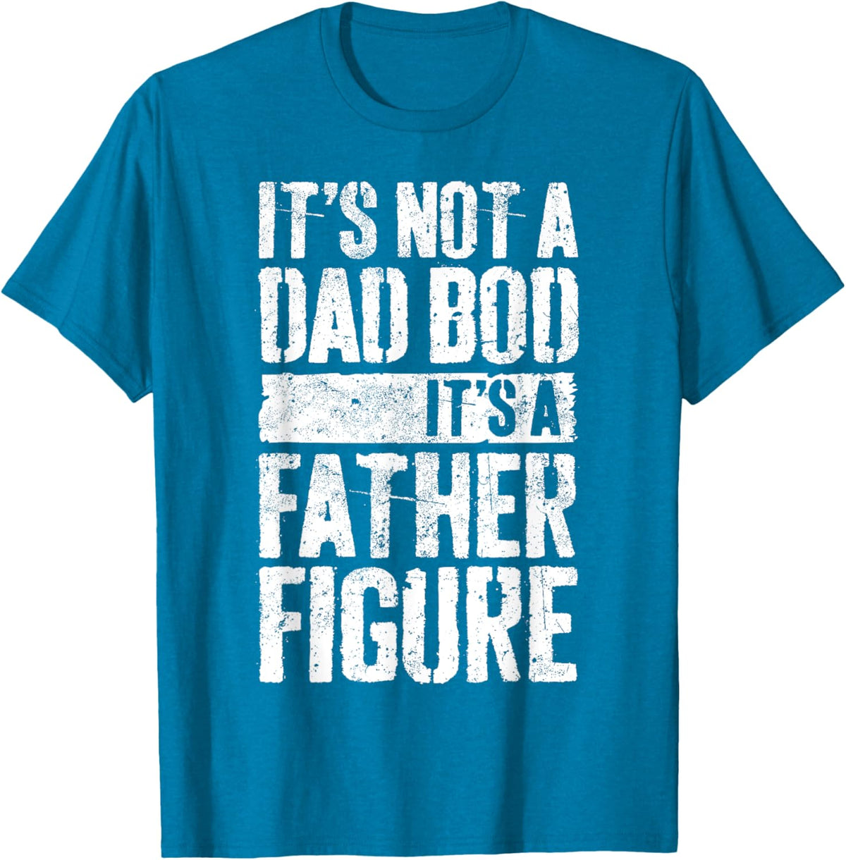It&#39;s Not A Dad Bod It&#39;s A Father Figure Shirt Fathers Day