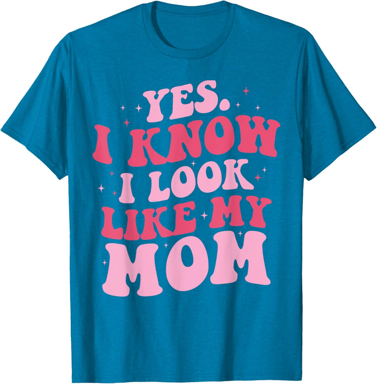 Yes I Know I Look Like My Mom Funny Daughter Mother&#39;s Day