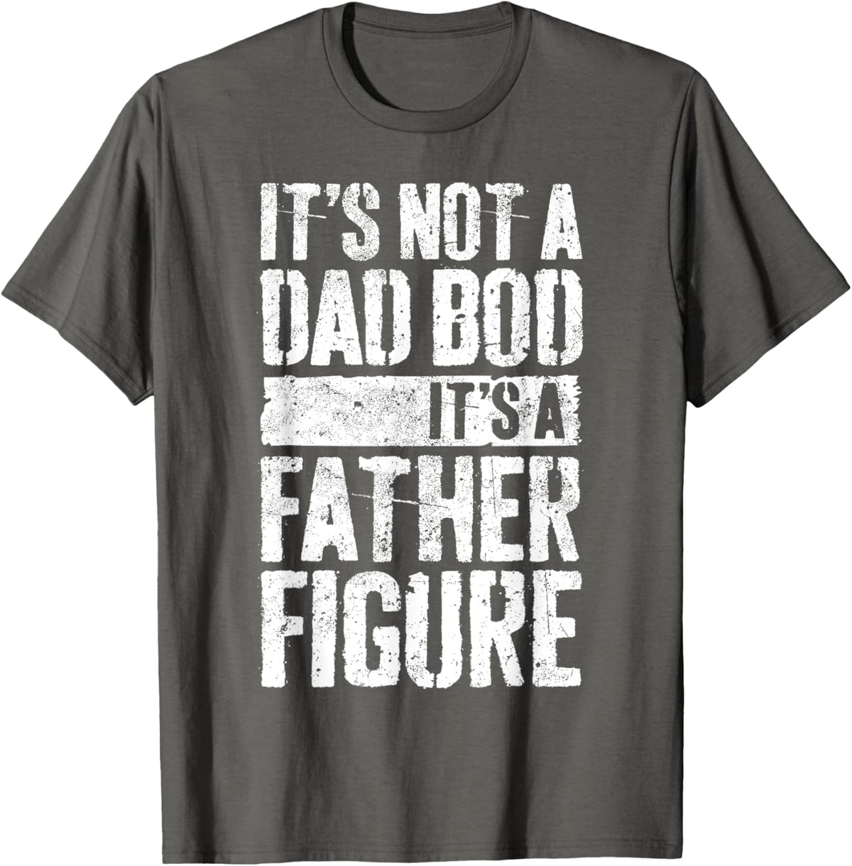 It&#39;s Not A Dad Bod It&#39;s A Father Figure Shirt Fathers Day