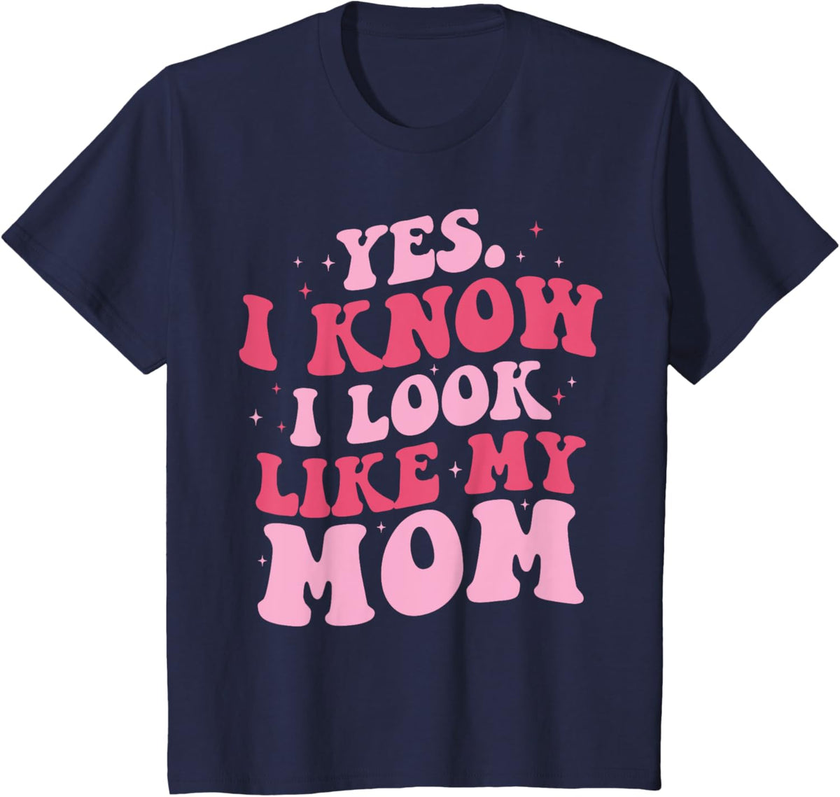 Yes I Know I Look Like My Mom Funny Daughter Mother&#39;s Day