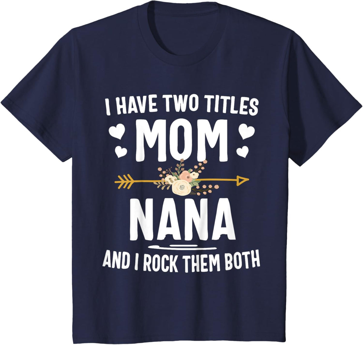 I Have Two Titles Mom And Nana Shirt Mothers Day Gifts Mother Shirt