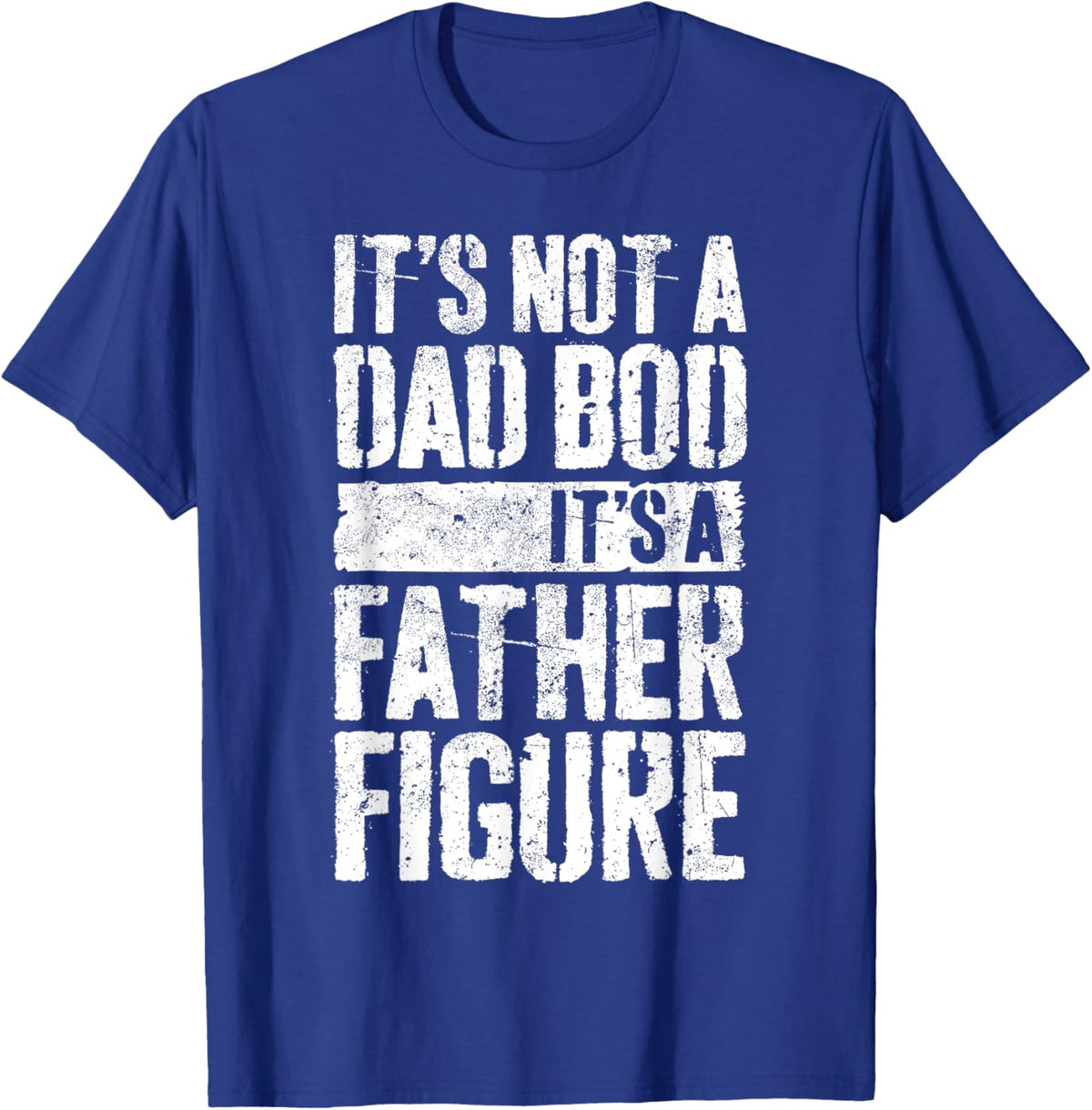 It&#39;s Not A Dad Bod It&#39;s A Father Figure Shirt Fathers Day