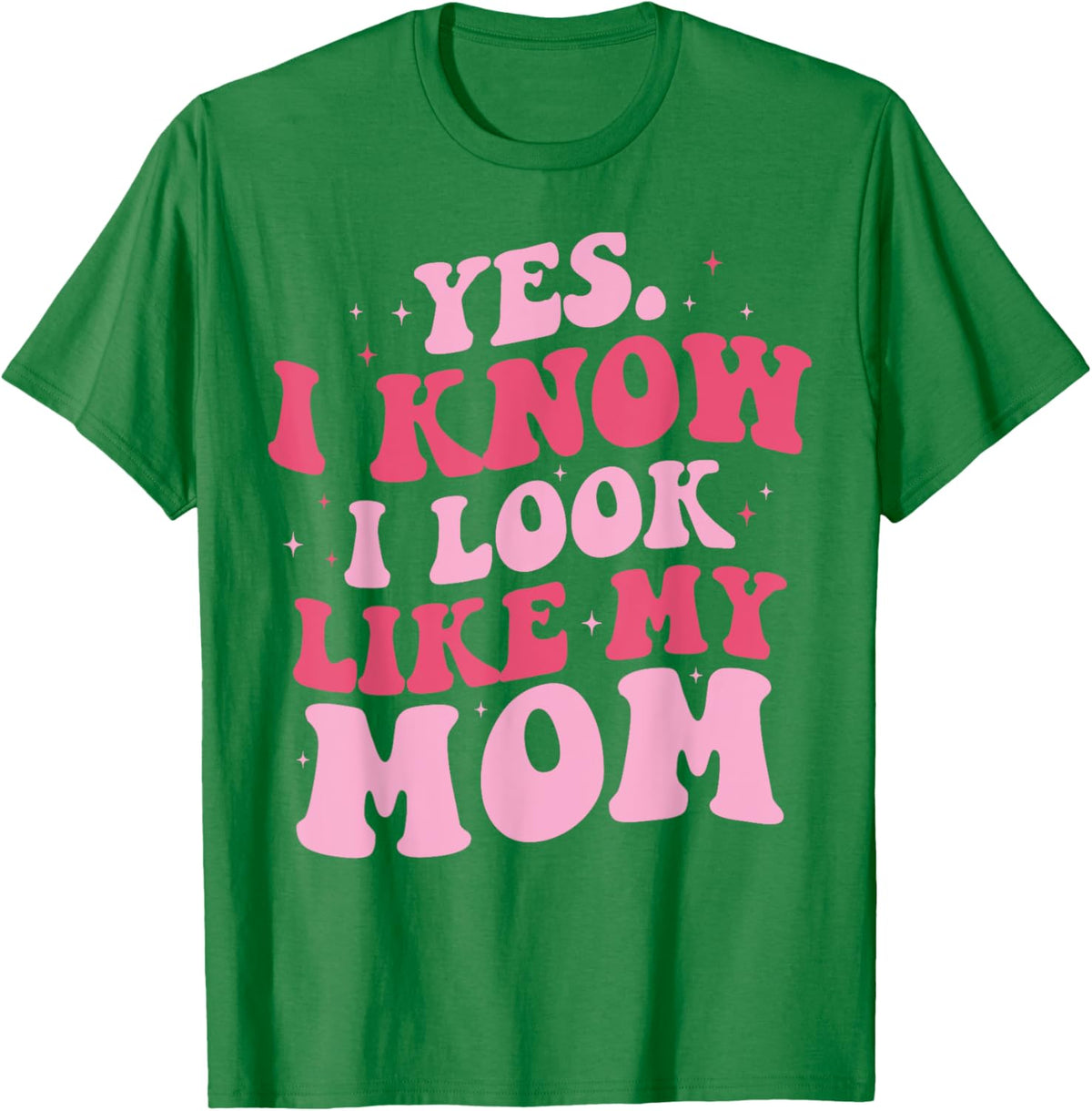 Yes I Know I Look Like My Mom Funny Daughter Mother&#39;s Day